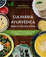 Culinária Ayurvédica para o seu dia a dia: Com mais de 100 receitas simples, práticas e energéticas para o seu bem-estar 
