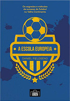 A Escola Europeia: Os Segredos do Futebol no Velho Continente (Volume 1)