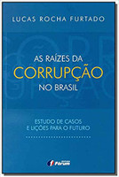 As raízes da corrupção no Brasil - Estudos de casos e lições para o futuro 