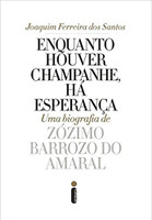 Enquanto Houver Champanhe, Há Esperança: Uma biografia de Zózimo Barroso do Amaral