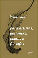 Wabi-Sabi para artistas, designers, poetas e filósofo
