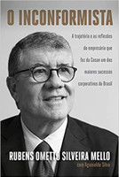 O inconformista: A trajetória e as reflexões do empresário que fez da Cosan um dos maiores sucessos corporativos do Brasil 