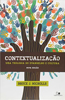 Contextualização: uma teologia do evangelho e cultura - Nova Edição