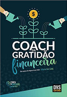 Coach da Gratidão Financeira: Seja um coach da gratidão financeira em 12 semanas