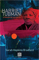 Harriet Tubman: a Moisés de sua Gente