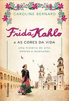 Frida Kahlo e as cores da vida: Uma história de arte, amores e revoluções