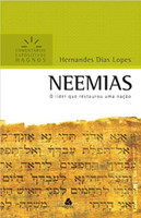 Neemias - Comentários Expositivos Hagnos: O líder que restaurou uma nação