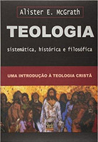 Teologia sistemática, histórica e filosófica - ( McGrath)