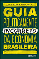 Guia politicamente incorreto da economia brasileira: 4 