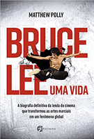 Bruce Lee – Uma vida: A biografia definitiva da lenda do cinema que transformou as artes marciais em um fenômeno global 