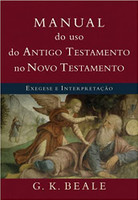 Manual do uso do Antigo Testamento no Novo Testamento: Exegese e interpretação