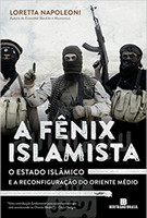 A Fênix Islamista: o estado islâmico e a reconfiguração do Oriente Médio: O estado islâmico e a reconfiguração do Oriente Médio