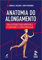 Anatomia do alongamento: guia ilustrado para aumentar a flexibilidade e a força muscular