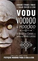 Vodu, Voodoo e Hoodoo: A Magia do Caribe e o Império de Marie Laveau: Volume 1