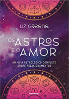 Os astros e o amor: Um guia astrológico completo sobre relacionamentos