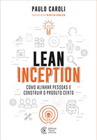 Lean Inception: Como alinhar pessoas e construir o produto certo