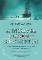 A incrível viagem de Shackleton: A mais extraordinária aventura de todos os tempos