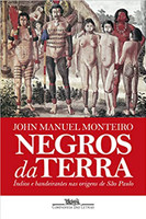  Negros da terra (Nova edição): Índios e bandeirantes nas origens de São Paulo