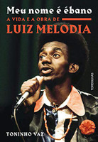 Meu nome é ébano: A vida e a obra de Luiz Melodia