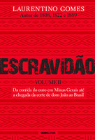 Escravidão - Volume 2: Da corrida do ouro em Minas Gerais até a chegada da corte de dom João ao Brasil