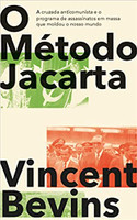 O Método Jacarta: a Cruzada Anticomunista e o Programa de Assassinatos em Massa que Moldou o Nosso Mundo