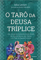 O Tarô da Deusa Tríplice: Uma jornada de autoconhecimento através dos arcanos maiores, dos chakras e do poder do sagrado feminino