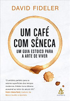 Um café com Sêneca: Um guia estoico para a arte de viver 