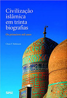 Civilização Islâmica em trinta biografias: os primeiros mil anos