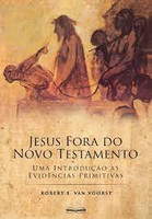Jesus Fora do Novo Testamento: Uma Introdução às Evidências Primitivas