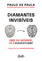 Diamantes invisíveis: Ressignifique os seus sentimentos beneficiando-se da neuroplasticidade do cérebro