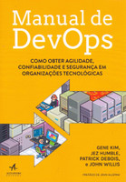 Manual de Devops. Como Obter Agilidade, Confiabilidade e Segurança em Organizações Tecnológicas (Português)