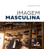 Imagem Masculina. Guia Prático Para o Homem Contemporâneo (Português)