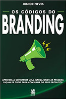 Os códigos do branding: Aprenda a construir uma marca onde as pessoas façam de tudo para consumir os seus produtos