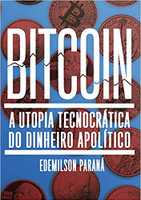 Bitcoin: a Utopia Tecnocrática do Dinheiro Apolítico