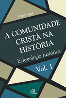 A Comunidade Cristã na História - Vol. 1: Eclesiologia histórica