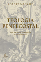 Teologia Pentecostal: sua Natureza Evangélica e Cristocêntrica