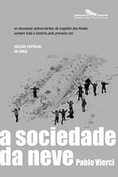 A sociedade da neve (Nova edição): Os dezesseis sobreviventes da tragédia dos Andes contam toda a história pela primeira vez