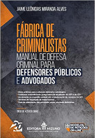 Manual de Defesa Criminal Para Defensores Públicos e Advogados: Fábrica de Criminalistas
