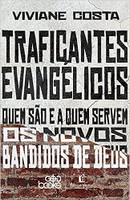 Traficantes evangélicos: Quem são e a quem servem os novos bandidos de Deus