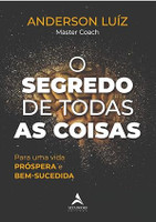 O segredo de todas as coisas: Para uma vida PRÓSPERA e BEM-SUCEDIDA