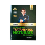 Livro Curas Extraordinárias Manual De Tratamentos Naturais Tiago Rocha