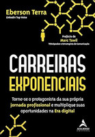 Carreiras exponenciais: torne-se o protagonista da sua própria jornada profissional e multiplique suas oportunidades na Era digital: Volume 1