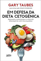 Em Defesa da Dieta Cetogênica: Repensando o Controle de Peso e a Ciência da Alimentação Low-carb e Rica em Gorduras
