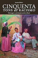 Cinquenta tons de racismo: Mestiçagem e polarização racial no Brasil