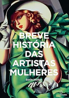 Breve historia das Artistas Mulheres: Um guia de bolso para os principais gêneros, obras, temas e técnicas