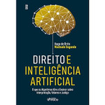 Direito e Inteligência Artificial - 1ª Ed- 2023: O Que os Algoritmos Tem a Ensinar Sobre Interpretação, Valores e Justiça