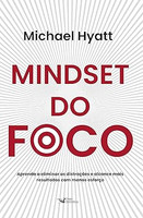 Mindset do foco: Aprenda a eliminar as distrações e alcance mais resultados com menos esforço