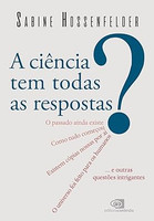 A Ciência tem todas as respostas?: O passado ainda existe? Como tudo começou? Existem cópias nossas por aí? O universo foi feito para os humanos? ... e outras questões intrigantes