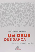 Um Deus que dança: Itinerários para a oração