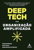 Deep tech e a organização amplificada: como elevar, escalar e amplificar seus negócios por meio dos novos 4ps de plataformas, propósito, pessoas e planeta